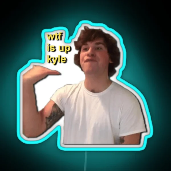 Wtf Is Up Kyle RGB Neon Sign