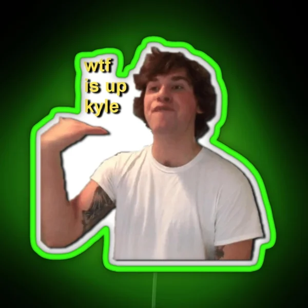 Wtf Is Up Kyle RGB Neon Sign