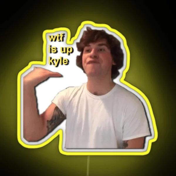 Wtf Is Up Kyle RGB Neon Sign