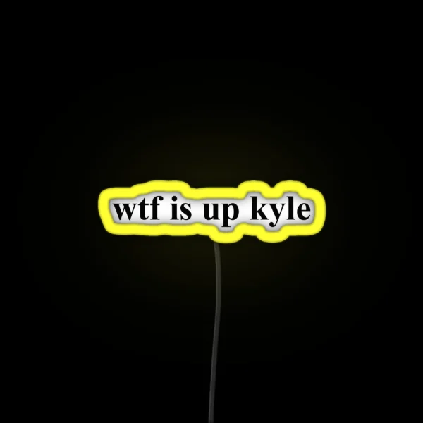 Wtf Is Up Kyle RGB Neon Sign