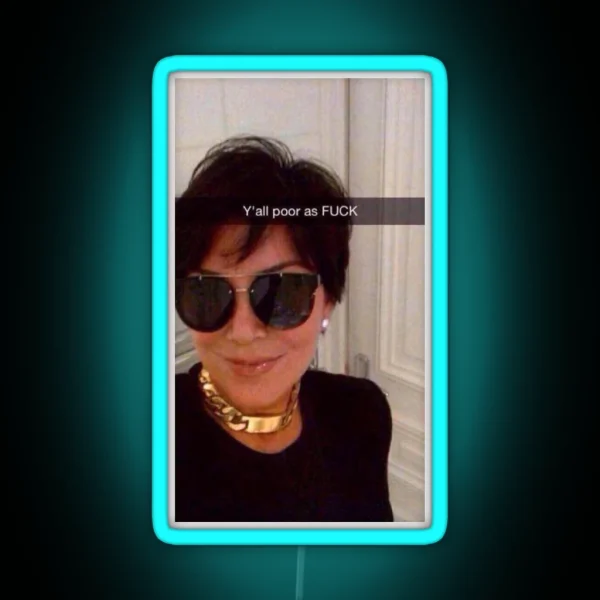 Y All Are Poor Kris Jenner RGB Neon Sign