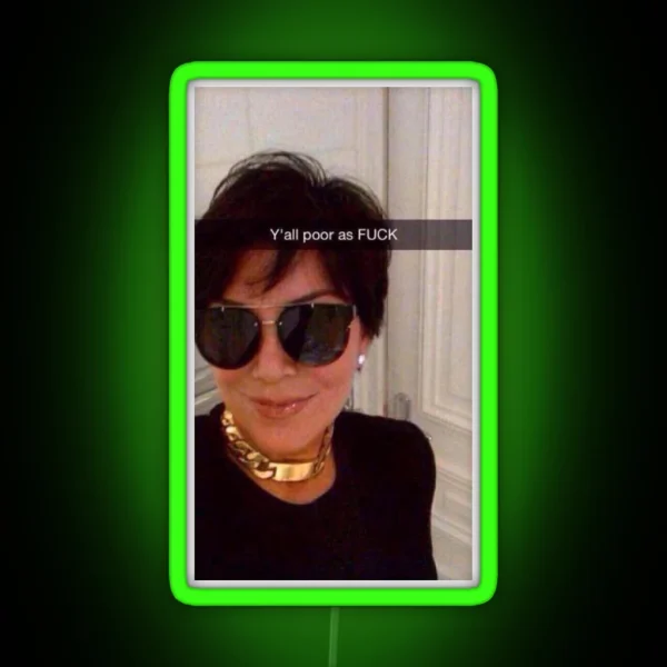 Y All Are Poor Kris Jenner RGB Neon Sign