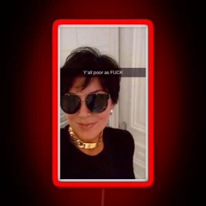 Y All Are Poor Kris Jenner RGB Neon Sign