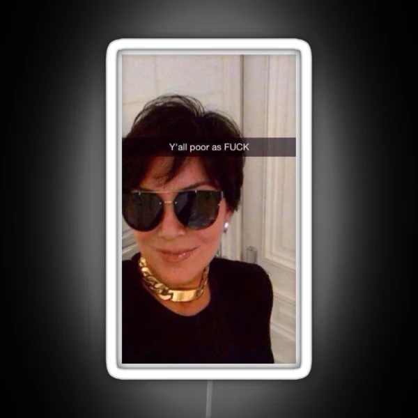Y All Are Poor Kris Jenner RGB Neon Sign
