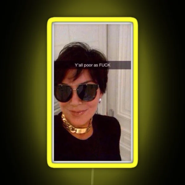 Y All Are Poor Kris Jenner RGB Neon Sign