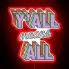 Y'all means all, inclusive love and acceptance, bright neon accent
