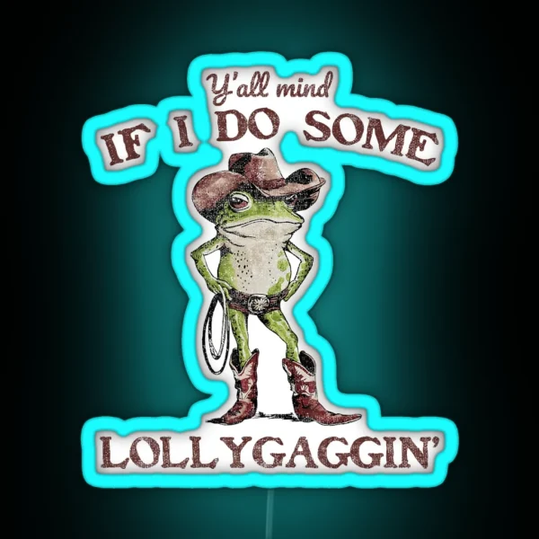 Y All Mind If I Do Some Lollygagging Meme Cowboy Frog RGB Neon Sign