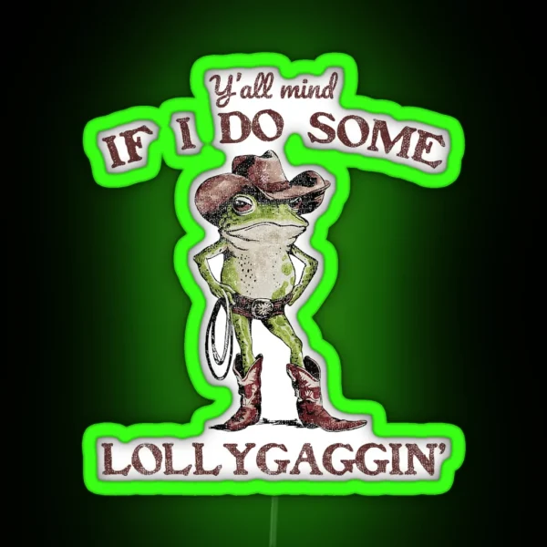 Y All Mind If I Do Some Lollygagging Meme Cowboy Frog RGB Neon Sign