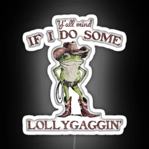 Y All Mind If I Do Some Lollygagging Meme Cowboy Frog RGB Neon Sign