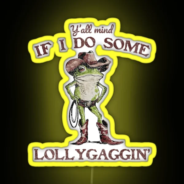 Y All Mind If I Do Some Lollygagging Meme Cowboy Frog RGB Neon Sign