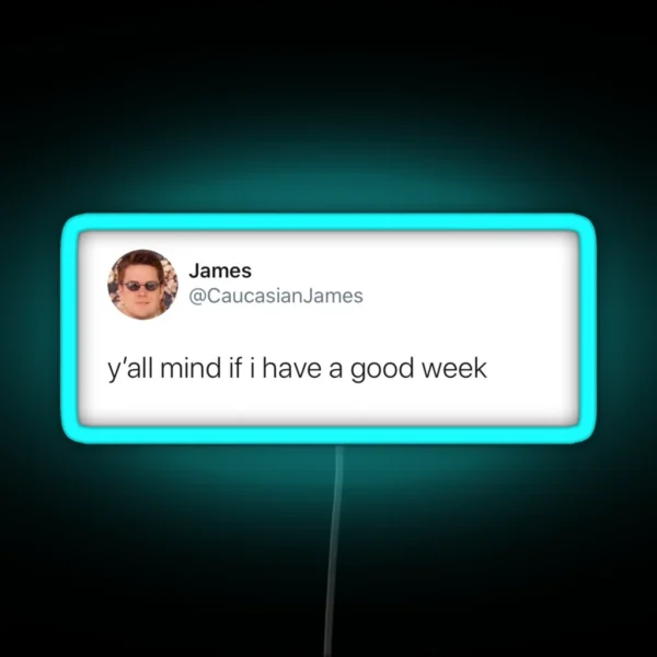 Y All Mind If I Have A Good Week RGB Neon Sign