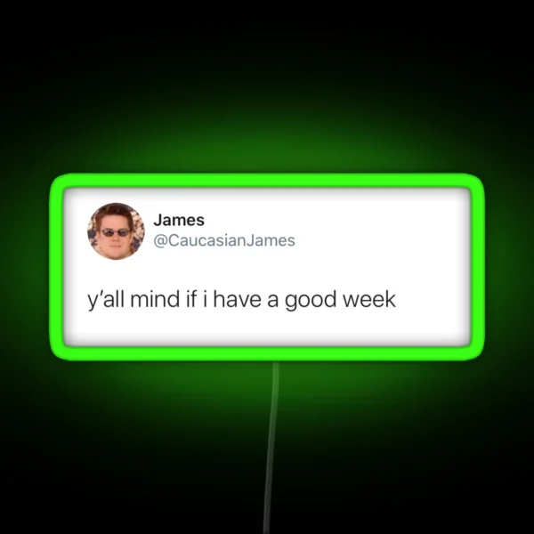 Y All Mind If I Have A Good Week RGB Neon Sign