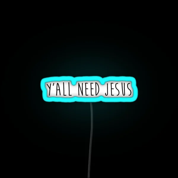 Y All Need Jesus 2 0 RGB Neon Sign