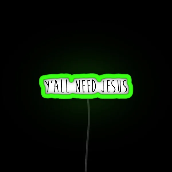 Y All Need Jesus 2 0 RGB Neon Sign