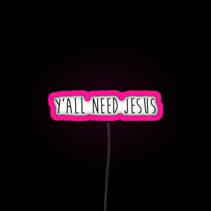 Y All Need Jesus 2 0 RGB Neon Sign