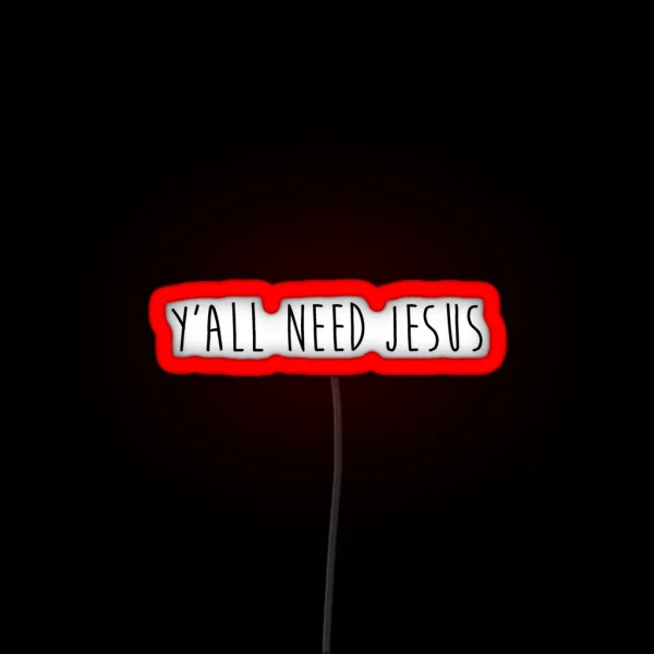 Y All Need Jesus 2 0 RGB Neon Sign