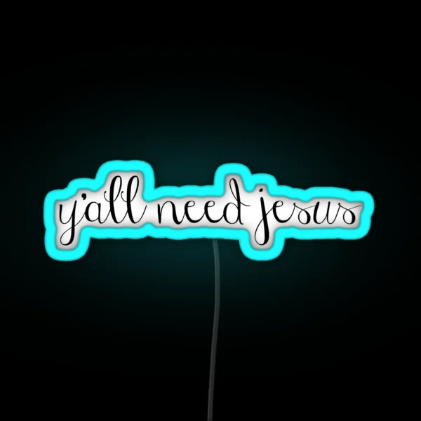 Y All Need Jesus RGB Neon Sign