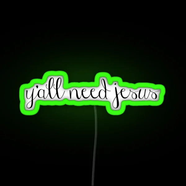 Y All Need Jesus RGB Neon Sign