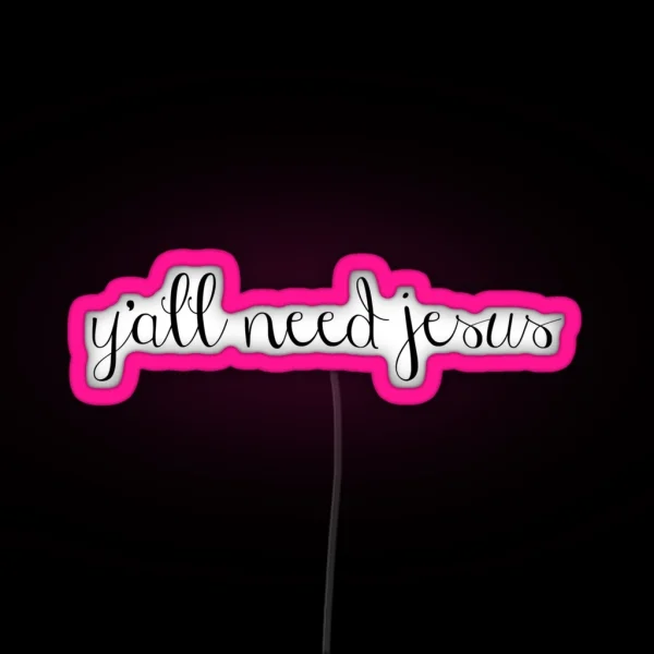 Y All Need Jesus RGB Neon Sign