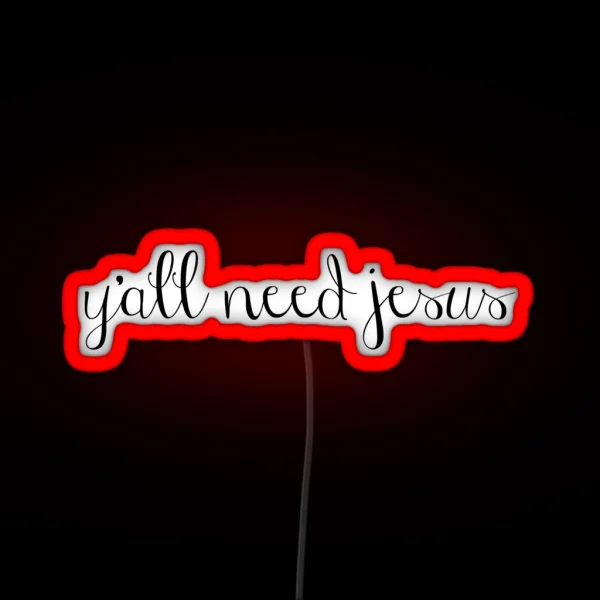 Y All Need Jesus RGB Neon Sign