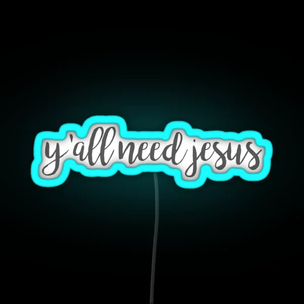 Y All Need Jesus RGB Neon Sign