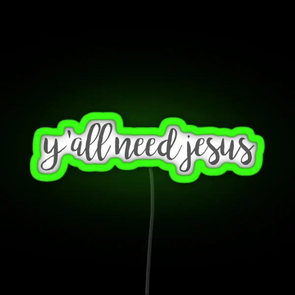 Y All Need Jesus RGB Neon Sign