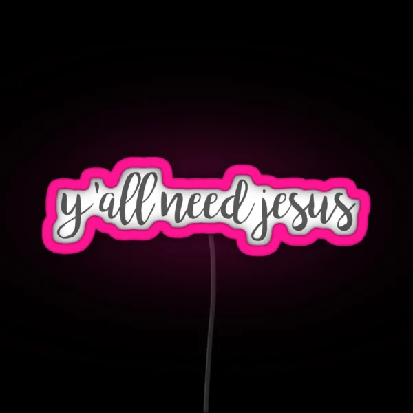 Y All Need Jesus RGB Neon Sign