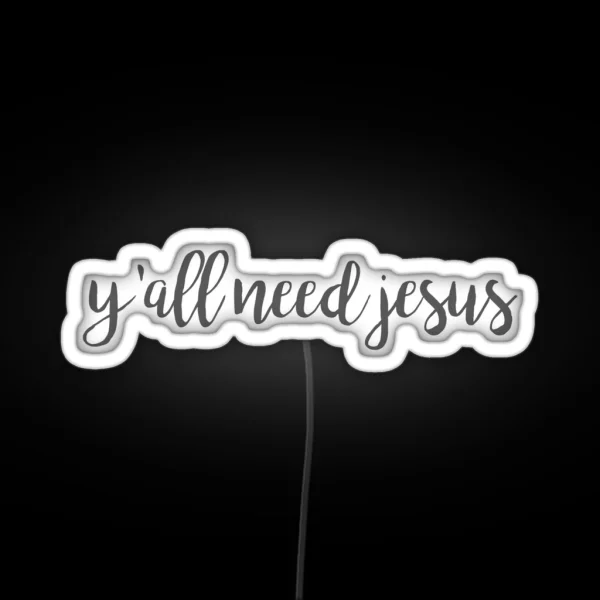 Y All Need Jesus RGB Neon Sign