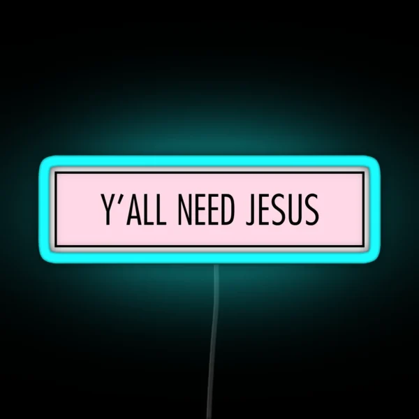 Y All Need Jesus RGB Neon Sign