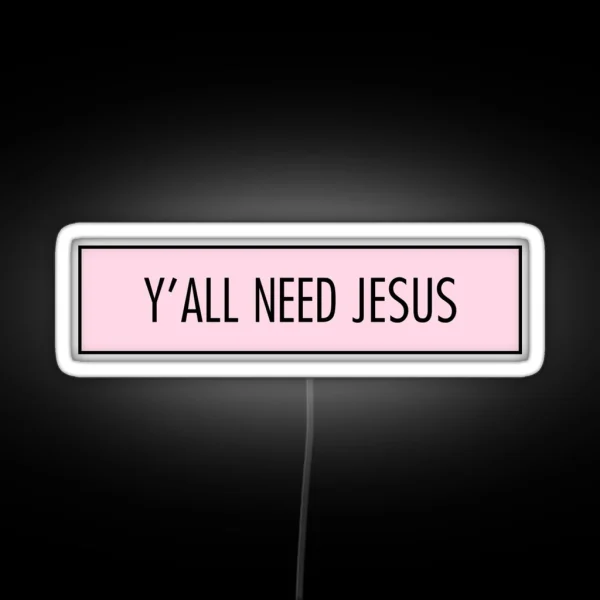 Y All Need Jesus RGB Neon Sign