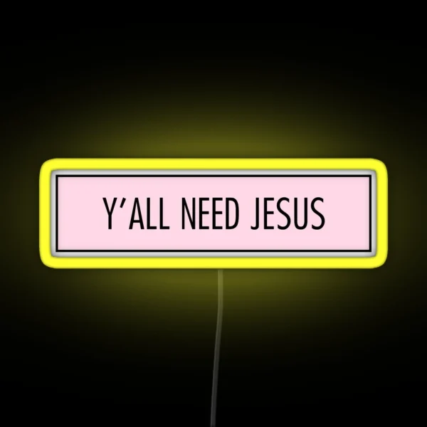 Y All Need Jesus RGB Neon Sign