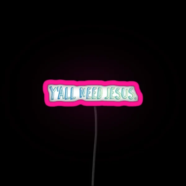 Y All Need Jesus RGB Neon Sign