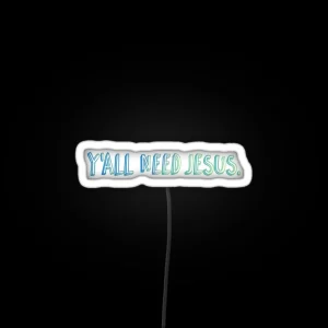 Y All Need Jesus RGB Neon Sign