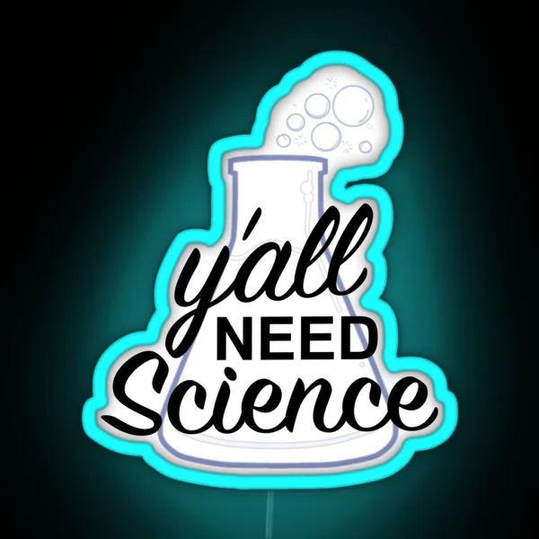 Y All Need Science RGB Neon Sign