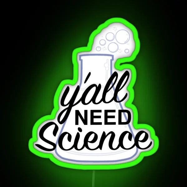 Y All Need Science RGB Neon Sign