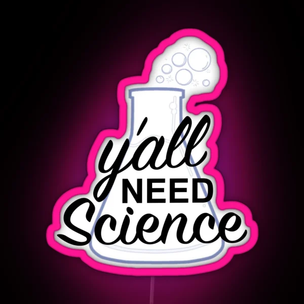 Y All Need Science RGB Neon Sign