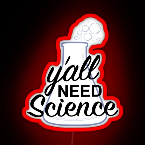 Y All Need Science RGB Neon Sign
