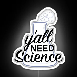 Y All Need Science RGB Neon Sign