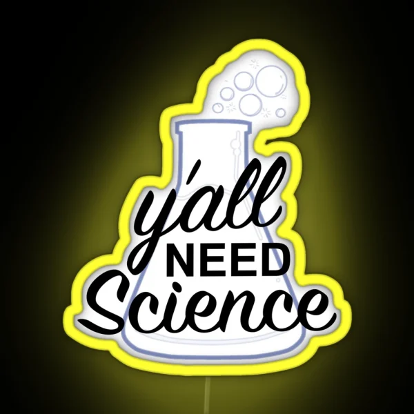 Y All Need Science RGB Neon Sign