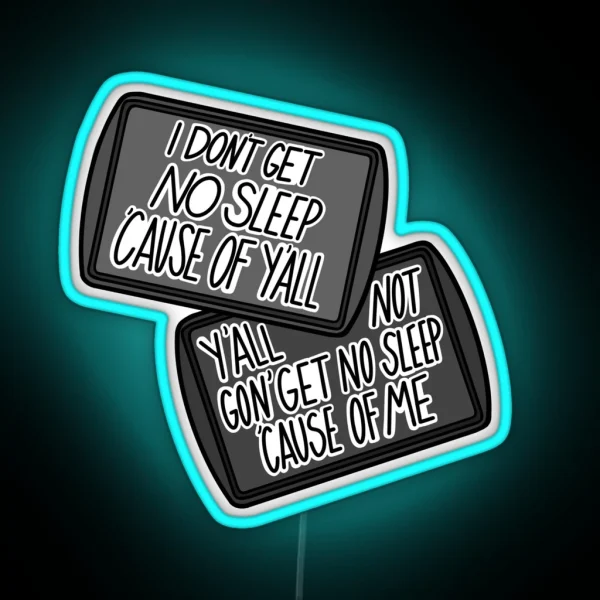Y All Not Gon Get No Sleep Cause Of Me RGB Neon Sign