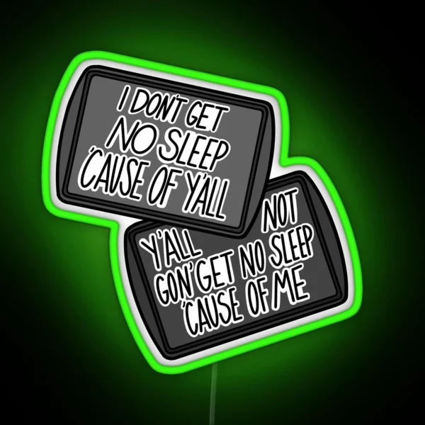 Y All Not Gon Get No Sleep Cause Of Me RGB Neon Sign
