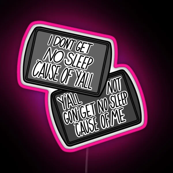 Y All Not Gon Get No Sleep Cause Of Me RGB Neon Sign