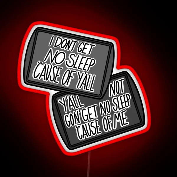 Y All Not Gon Get No Sleep Cause Of Me RGB Neon Sign