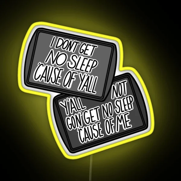 Y All Not Gon Get No Sleep Cause Of Me RGB Neon Sign