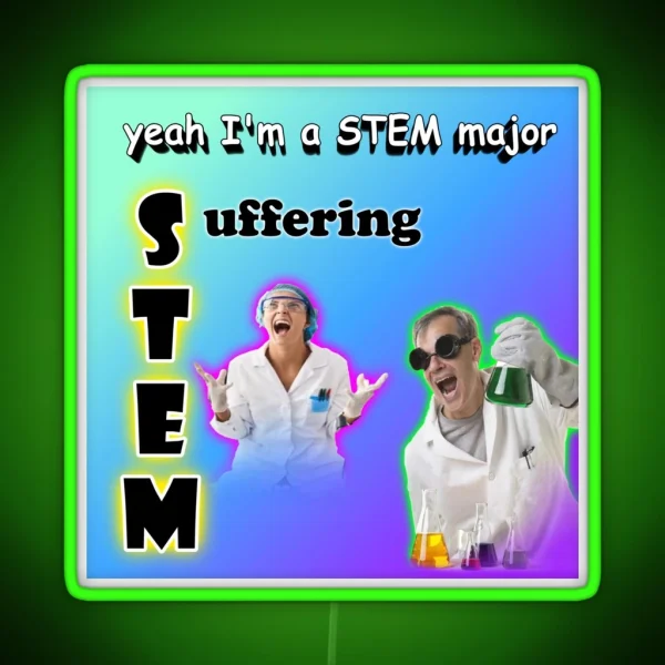 Yeah I M A STEM Major Suffering RGB Neon Sign