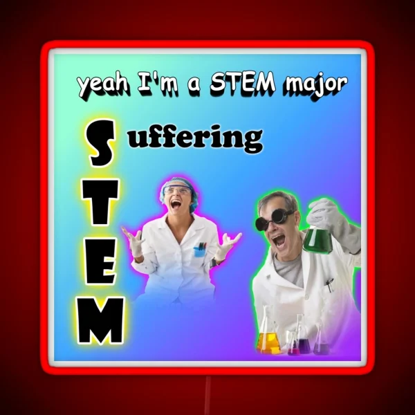 Yeah I M A STEM Major Suffering RGB Neon Sign