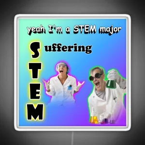 Yeah I M A STEM Major Suffering RGB Neon Sign