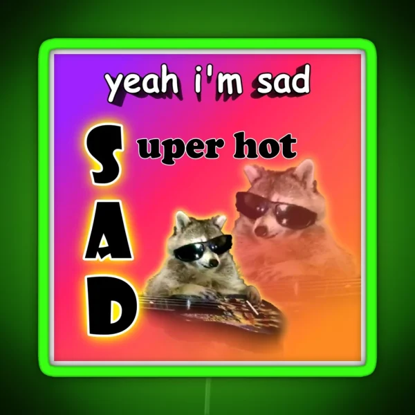 Yeah I M Sad Super Hot Cool Raccoon Word Art RGB Neon Sign