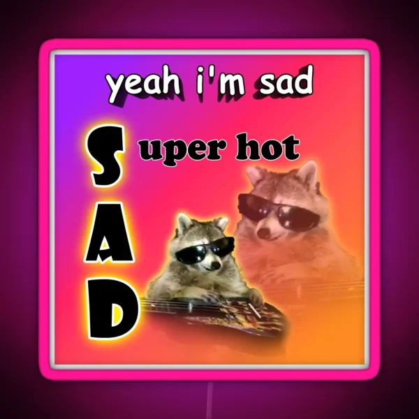 Yeah I M Sad Super Hot Cool Raccoon Word Art RGB Neon Sign
