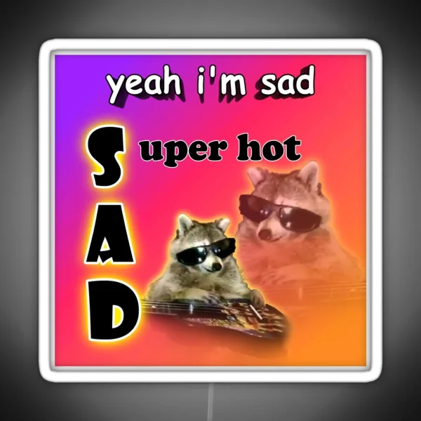 Yeah I M Sad Super Hot Cool Raccoon Word Art RGB Neon Sign